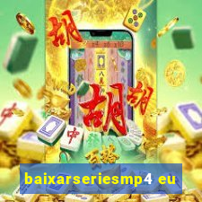 baixarseriesmp4 eu